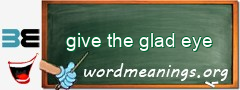 WordMeaning blackboard for give the glad eye